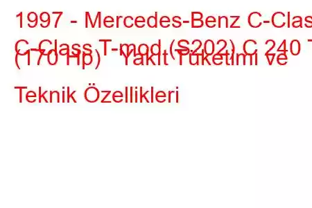 1997 - Mercedes-Benz C-Class
C-Class T-mod (S202) C 240 T (170 Hp) Yakıt Tüketimi ve Teknik Özellikleri