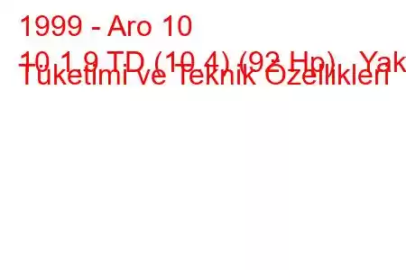 1999 - Aro 10
10 1.9 TD (10.4) (92 Hp) Yakıt Tüketimi ve Teknik Özellikleri