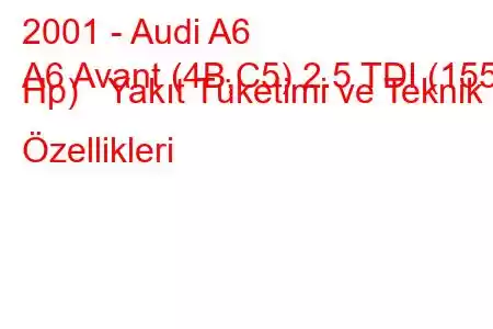 2001 - Audi A6
A6 Avant (4B,C5) 2.5 TDI (155 Hp) Yakıt Tüketimi ve Teknik Özellikleri