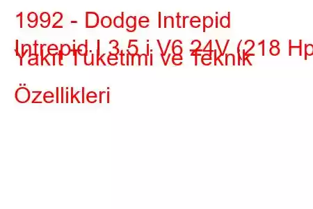 1992 - Dodge Intrepid
Intrepid I 3.5 i V6 24V (218 Hp) Yakıt Tüketimi ve Teknik Özellikleri