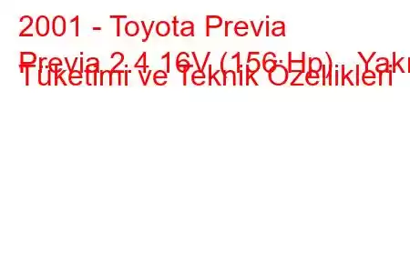 2001 - Toyota Previa
Previa 2.4 16V (156 Hp) Yakıt Tüketimi ve Teknik Özellikleri