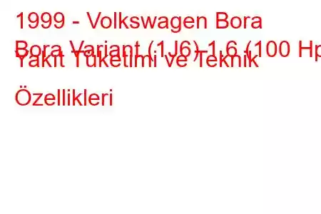 1999 - Volkswagen Bora
Bora Variant (1J6) 1.6 (100 Hp) Yakıt Tüketimi ve Teknik Özellikleri