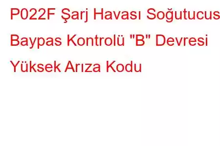 P022F Şarj Havası Soğutucusu Baypas Kontrolü 