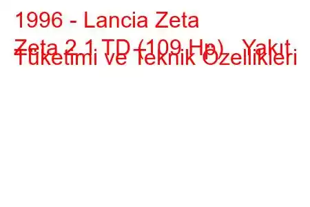 1996 - Lancia Zeta
Zeta 2.1 TD (109 Hp) Yakıt Tüketimi ve Teknik Özellikleri