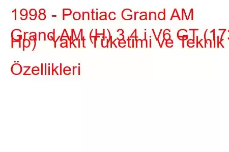 1998 - Pontiac Grand AM
Grand AM (H) 3.4 i V6 GT (173 Hp) Yakıt Tüketimi ve Teknik Özellikleri