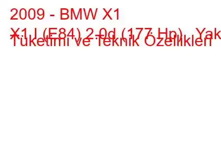 2009 - BMW X1
X1 I (E84) 2.0d (177 Hp) Yakıt Tüketimi ve Teknik Özellikleri