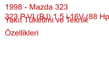 1998 - Mazda 323
323 P VI (BJ) 1.5 i 16V (88 Hp) Yakıt Tüketimi ve Teknik Özellikleri