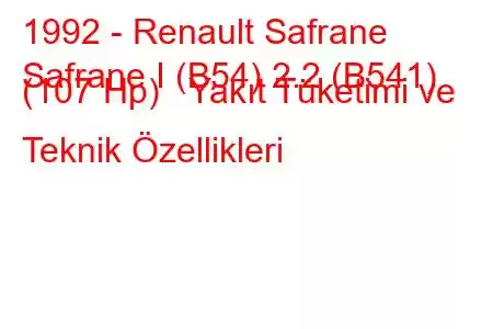 1992 - Renault Safrane
Safrane I (B54) 2.2 (B541) (107 Hp) Yakıt Tüketimi ve Teknik Özellikleri