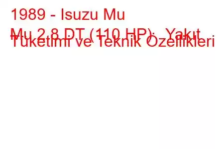 1989 - Isuzu Mu
Mu 2.8 DT (110 HP) Yakıt Tüketimi ve Teknik Özellikleri