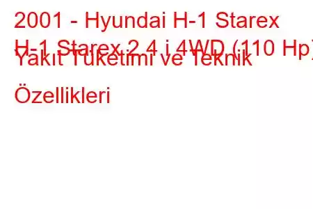 2001 - Hyundai H-1 Starex
H-1 Starex 2.4 i 4WD (110 Hp) Yakıt Tüketimi ve Teknik Özellikleri