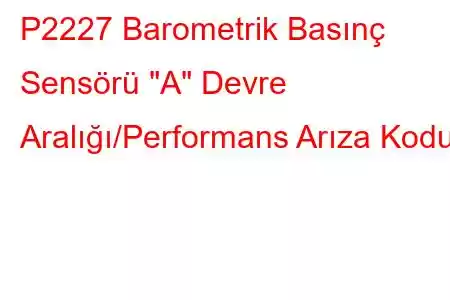 P2227 Barometrik Basınç Sensörü 