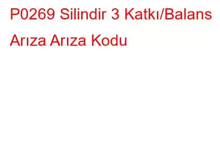 P0269 Silindir 3 Katkı/Balans Arıza Arıza Kodu