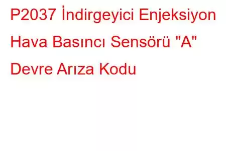 P2037 İndirgeyici Enjeksiyon Hava Basıncı Sensörü 