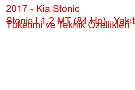 2017 - Kia Stonic
Stonic I 1.2 MT (84 Hp) Yakıt Tüketimi ve Teknik Özellikleri