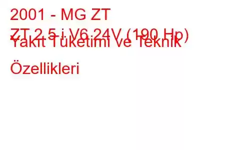 2001 - MG ZT
ZT 2.5 i V6 24V (190 Hp) Yakıt Tüketimi ve Teknik Özellikleri