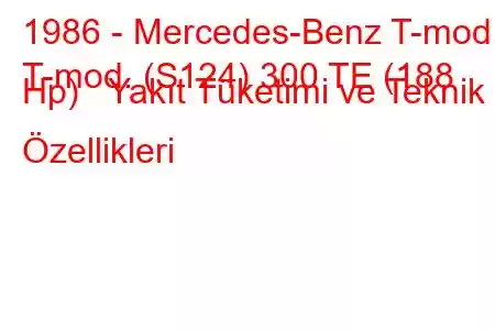 1986 - Mercedes-Benz T-mod.
T-mod. (S124) 300 TE (188 Hp) Yakıt Tüketimi ve Teknik Özellikleri