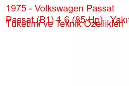 1975 - Volkswagen Passat
Passat (B1) 1.6 (85 Hp) Yakıt Tüketimi ve Teknik Özellikleri