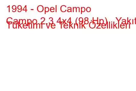 1994 - Opel Campo
Campo 2.3 4x4 (98 Hp) Yakıt Tüketimi ve Teknik Özellikleri