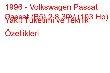 1996 - Volkswagen Passat
Passat (B5) 2.8 30V (193 Hp) Yakıt Tüketimi ve Teknik Özellikleri