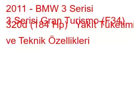 2011 - BMW 3 Serisi
3 Serisi Gran Turismo (F34) 320d (184 Hp) Yakıt Tüketimi ve Teknik Özellikleri