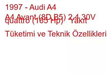 1997 - Audi A4
A4 Avant (8D,B5) 2.4 30V quattro (165 Hp) Yakıt Tüketimi ve Teknik Özellikleri