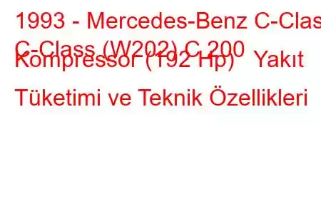 1993 - Mercedes-Benz C-Class
C-Class (W202) C 200 Kompressor (192 Hp) Yakıt Tüketimi ve Teknik Özellikleri