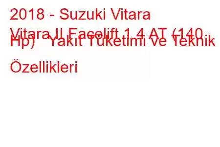 2018 - Suzuki Vitara
Vitara II Facelift 1.4 AT (140 Hp) Yakıt Tüketimi ve Teknik Özellikleri