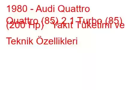 1980 - Audi Quattro
Quattro (85) 2.1 Turbo (85) (200 Hp) Yakıt Tüketimi ve Teknik Özellikleri