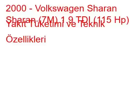 2000 - Volkswagen Sharan
Sharan (7M) 1.9 TDI (115 Hp) Yakıt Tüketimi ve Teknik Özellikleri