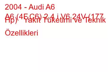 2004 - Audi A6
A6 (4F,C6) 2.4 i V6 24V (177 Hp) Yakıt Tüketimi ve Teknik Özellikleri