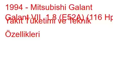 1994 - Mitsubishi Galant
Galant VII 1.8 (E52A) (116 Hp) Yakıt Tüketimi ve Teknik Özellikleri