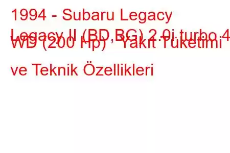 1994 - Subaru Legacy
Legacy II (BD,BG) 2.0i turbo 4 WD (200 Hp) Yakıt Tüketimi ve Teknik Özellikleri