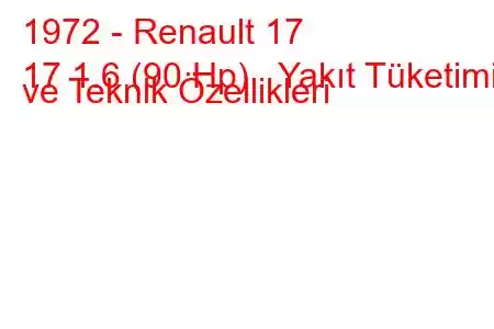 1972 - Renault 17
17 1.6 (90 Hp) Yakıt Tüketimi ve Teknik Özellikleri