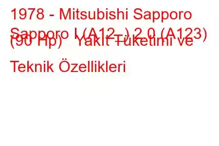 1978 - Mitsubishi Sapporo
Sapporo I (A12_) 2.0 (A123) (90 Hp) Yakıt Tüketimi ve Teknik Özellikleri