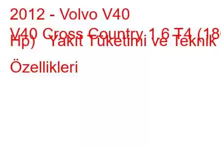 2012 - Volvo V40
V40 Cross Country 1.6 T4 (180 Hp) Yakıt Tüketimi ve Teknik Özellikleri