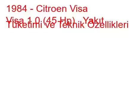 1984 - Citroen Visa
Visa 1.0 (45 Hp) Yakıt Tüketimi ve Teknik Özellikleri