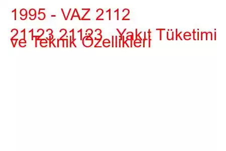 1995 - VAZ 2112
21123 21123 Yakıt Tüketimi ve Teknik Özellikleri