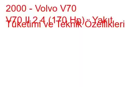 2000 - Volvo V70
V70 II 2.4 (170 Hp) Yakıt Tüketimi ve Teknik Özellikleri