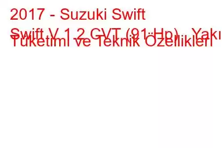 2017 - Suzuki Swift
Swift V 1.2 CVT (91 Hp) Yakıt Tüketimi ve Teknik Özellikleri