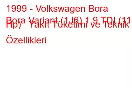 1999 - Volkswagen Bora
Bora Variant (1J6) 1.9 TDI (110 Hp) Yakıt Tüketimi ve Teknik Özellikleri