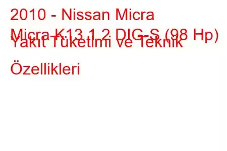 2010 - Nissan Micra
Micra K13 1.2 DIG-S (98 Hp) Yakıt Tüketimi ve Teknik Özellikleri