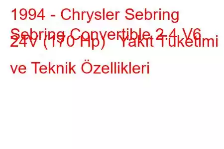 1994 - Chrysler Sebring
Sebring Convertible 2.4 V6 24V (170 Hp) Yakıt Tüketimi ve Teknik Özellikleri