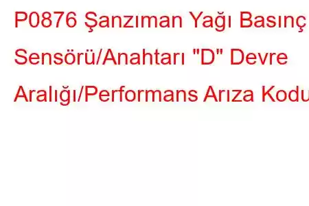 P0876 Şanzıman Yağı Basınç Sensörü/Anahtarı 