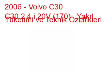 2006 - Volvo C30
C30 2.4 i 20V (170) Yakıt Tüketimi ve Teknik Özellikleri