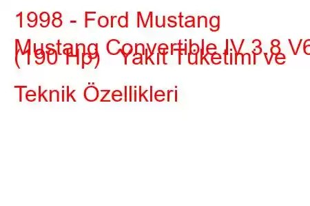 1998 - Ford Mustang
Mustang Convertible IV 3.8 V6 (190 Hp) Yakıt Tüketimi ve Teknik Özellikleri