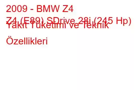 2009 - BMW Z4
Z4 (E89) SDrive 28i (245 Hp) Yakıt Tüketimi ve Teknik Özellikleri