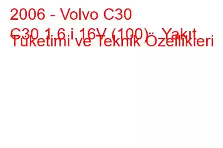 2006 - Volvo C30
C30 1.6 i 16V (100) Yakıt Tüketimi ve Teknik Özellikleri