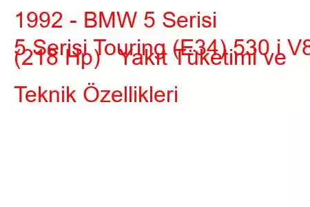 1992 - BMW 5 Serisi
5 Serisi Touring (E34) 530 i V8 (218 Hp) Yakıt Tüketimi ve Teknik Özellikleri