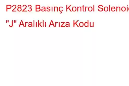 P2823 Basınç Kontrol Solenoidi 