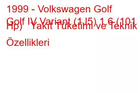 1999 - Volkswagen Golf
Golf IV Variant (1J5) 1.6 (101 Hp) Yakıt Tüketimi ve Teknik Özellikleri